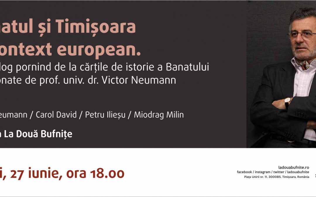 Marți, 27 iunie, ora 18.00: Banatul și Timisoara în context european