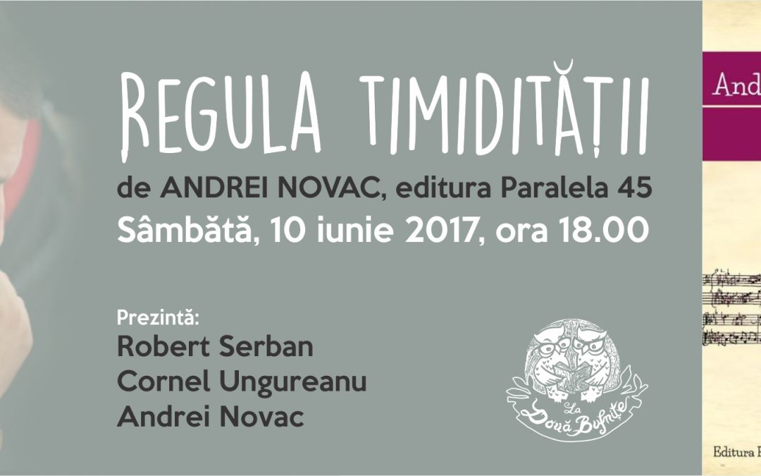 Sâmbătă, 10 iunie, ora 18.00: Regula timidității de Andrei Novac, lansare la Timișoara