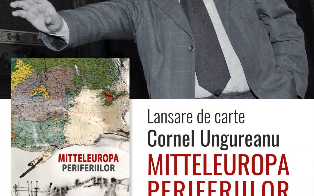 Mitteleuropa periferiilor, de Cornel Ungureanu, lansare de carte