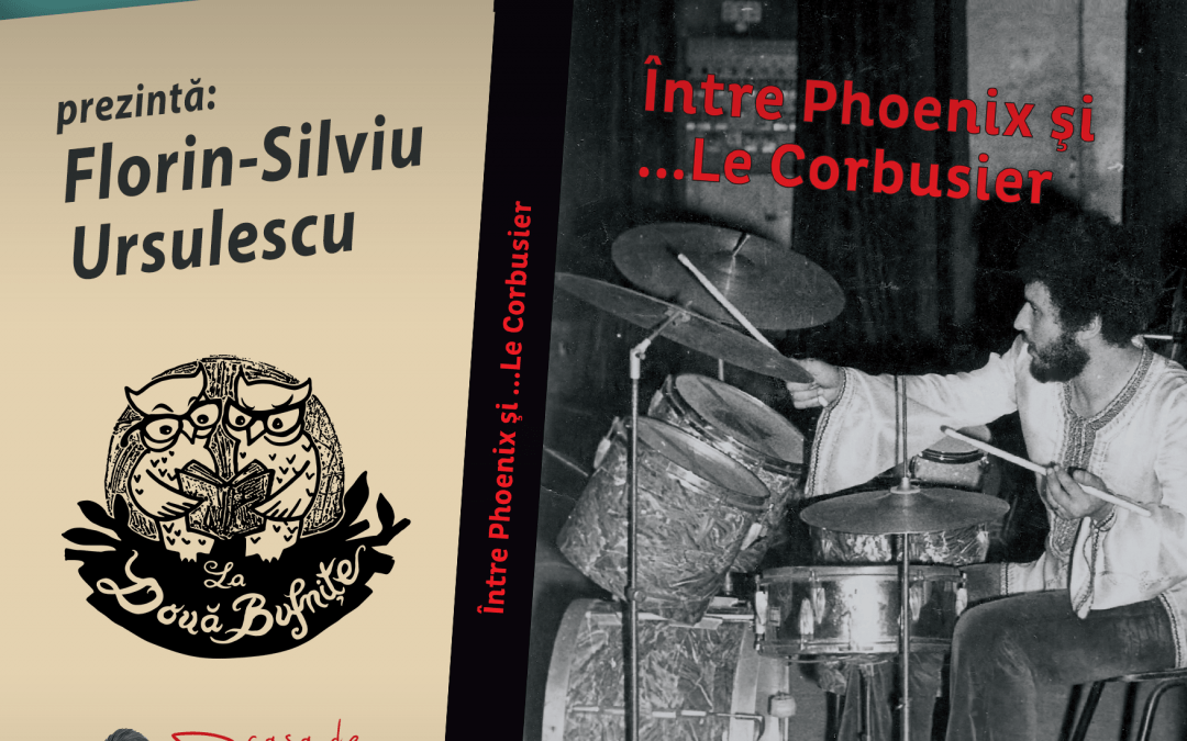 Lansare de carte: Între Phoenix şi …Le Corbusier, în dialog cu Costin Petrescu