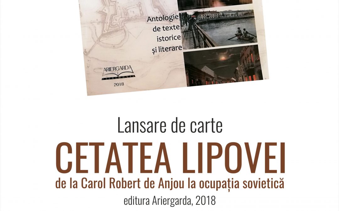 Lansare de carte: Cetatea Lipova, de la Carol Robert de Anjou la ocupația sovietică
