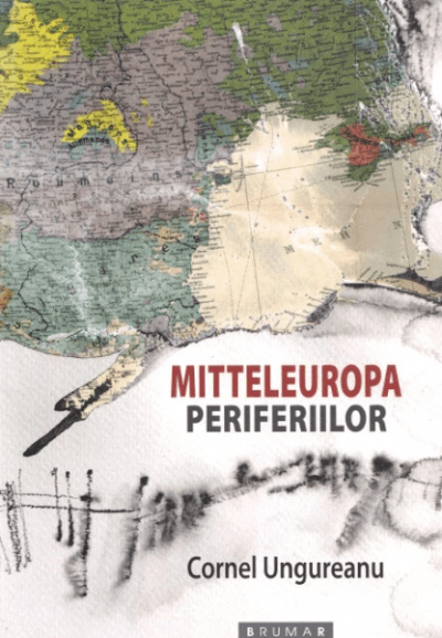 Cornel Ungureanu Mitteleuropa periferiilor