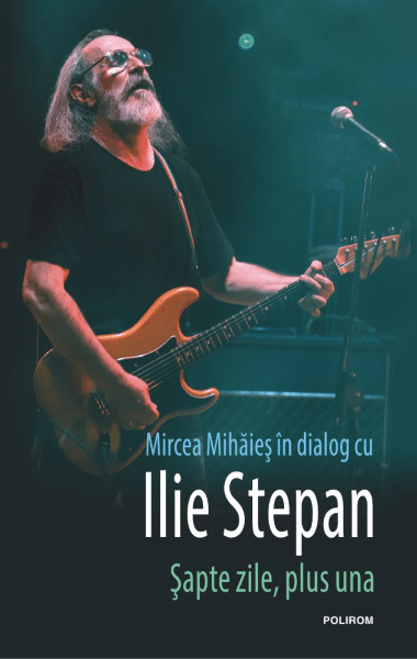 Mircea Mihaies Ilie Stepan Sapte zile plus una