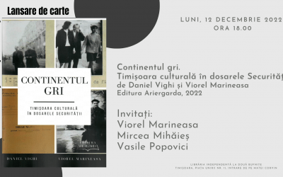 Lansarea cărții–eveniment  Continentul gri. Timișoara culturală în dosarele Securității, de Daniel Vighi și Viorel Marineasa